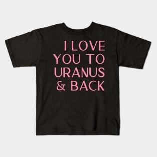 I Love You To Uranus And Back Cheeky Valentines Day Card Kids T-Shirt